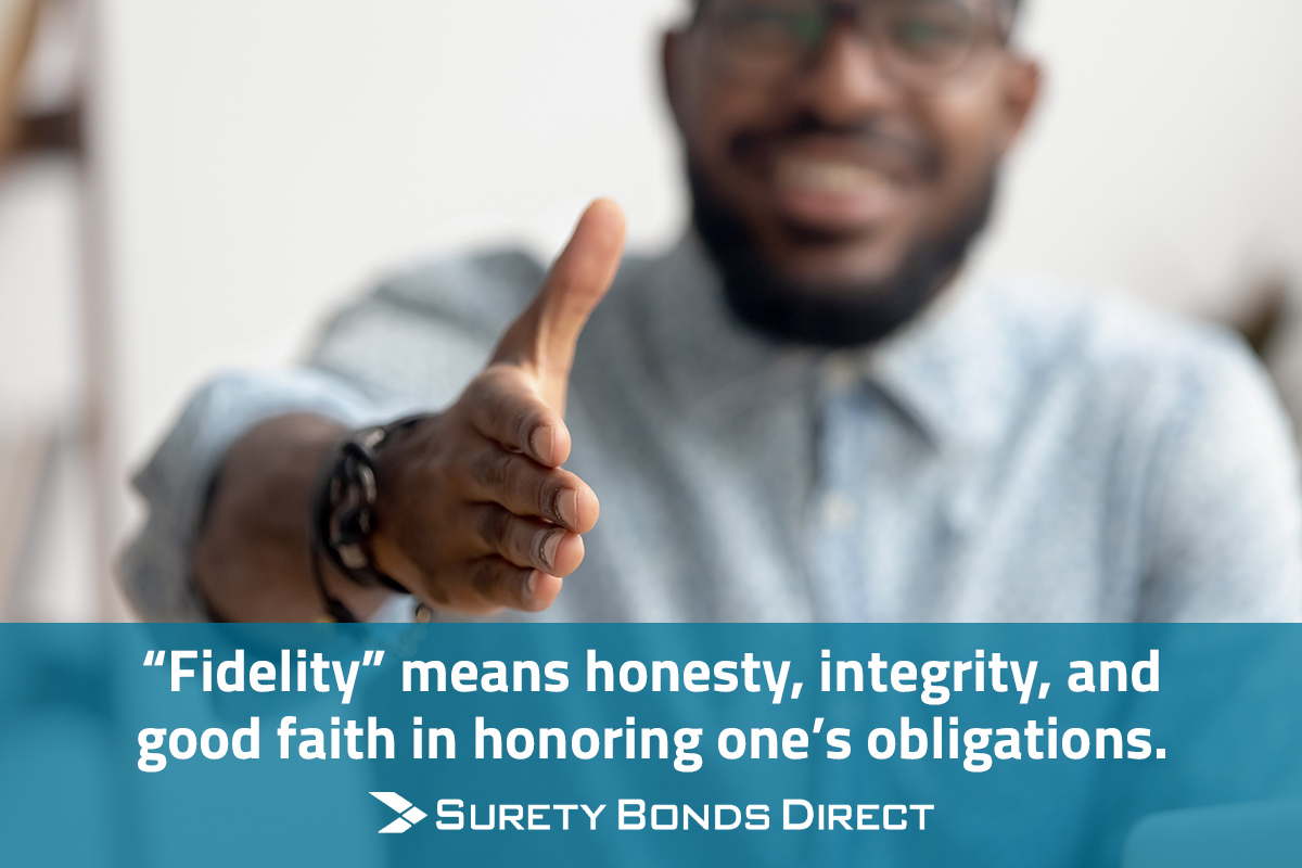 What are fidleity bonds? Fidelity means honesty, integrity, and good faith in honoring one's obligations.