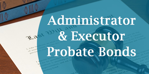 Everything You Need to Know About Executor and Administrator Bonds