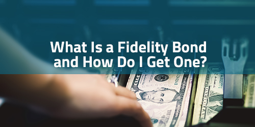 What Is a Fidelity Bond and How Do I Get One?