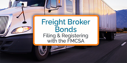 Freight Broker Bonds – Filing &amp; Registering with the FMCSA