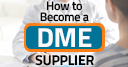 How to Become a DME Supplier