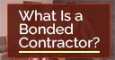 What Is a Bonded Contractor?