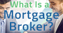 What Is a Mortgage Broker?