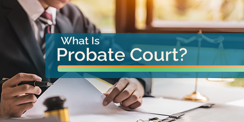 What Is Probate Court?