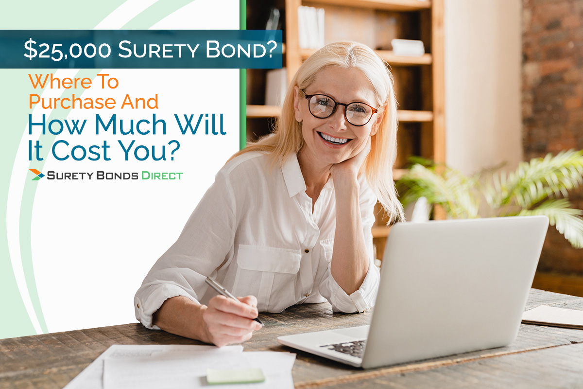 $25,000 Surety Bond? Which Surety Bond Do You Need And How Much Will It Cost?
