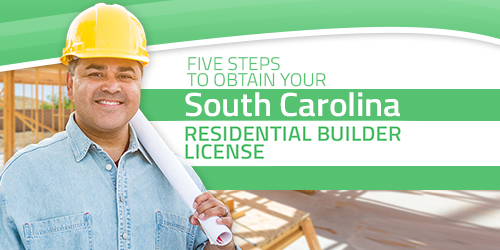 5 Steps To Obtain Your South Carolina Residential Builder License