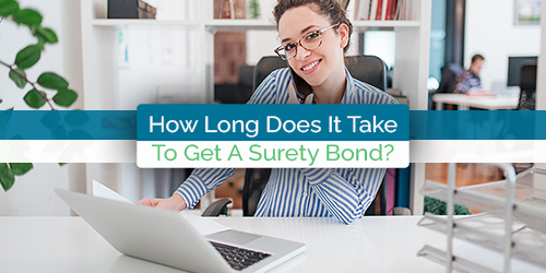 How Long Does It Take To Get a Surety Bond?