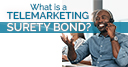 What is a Telemarketing Surety Bond?