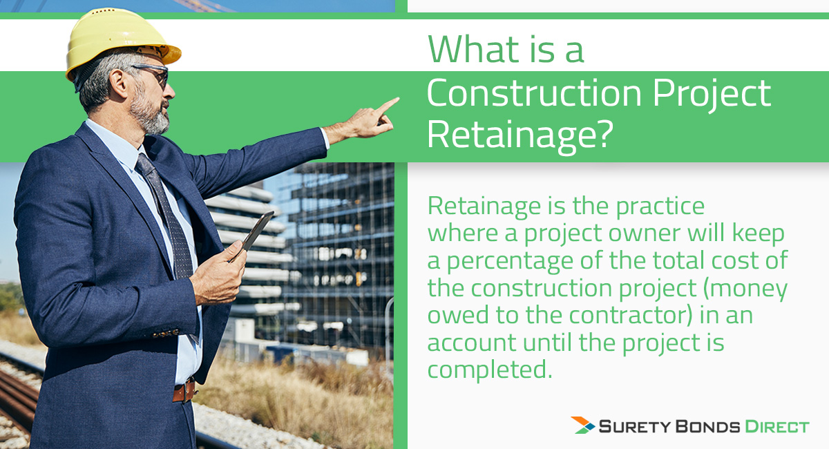 Retainage is the practice of holding back construction payments until the the entire project is completed.