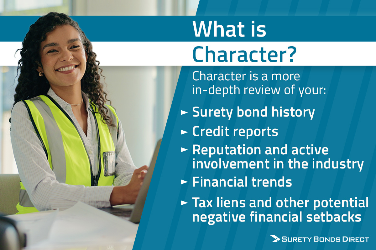 Character is an assessment in you as a contractor looking at your bond history, your credit history, reputation, even tax issues on your business.