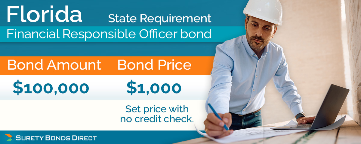 The Florida Responsible Officer bond has an amount of $100,000 and a fixed price of $1,000 regardless of your credit.