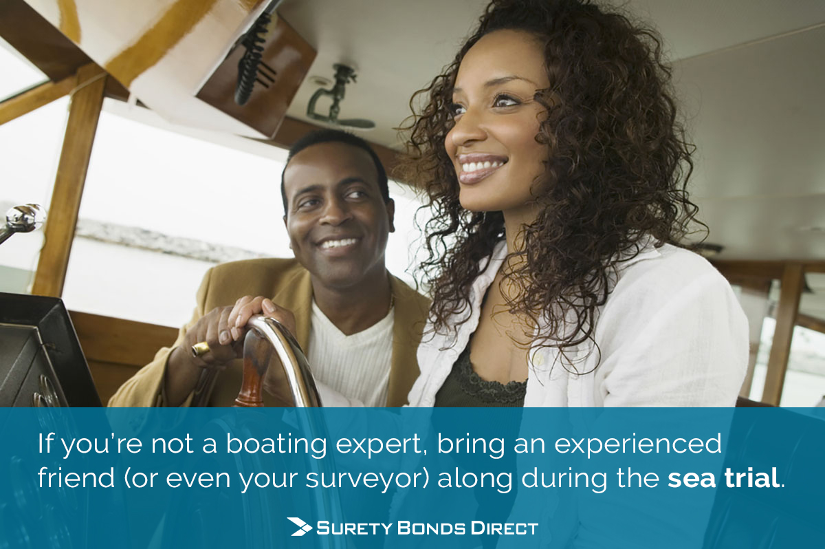 If you're no a boating expert, bring an experienced friend (or even your surveyor) along during the sea trial.