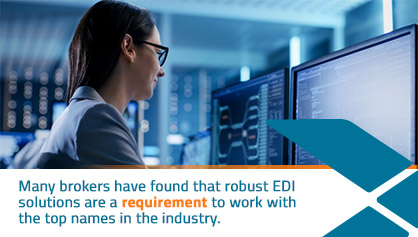 EDI Solutions Many brokers have found that robust EDI solutions are a requirement to work with the top names in the inductry