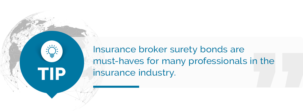 Tip: Insurance broker surety bonds and independent insurance adjuster bonds are must-haves for many professionals in the insurance industry.